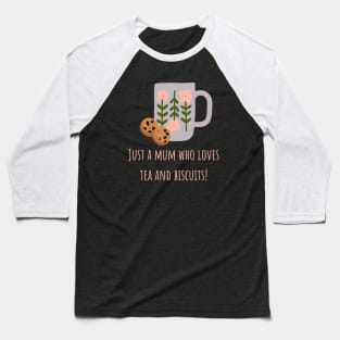 Just a mum who loves tea and biscuits Baseball T-Shirt